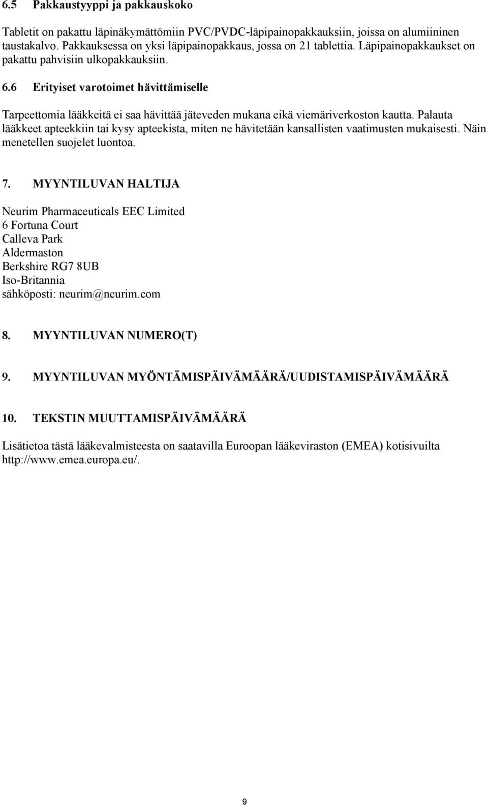 Palauta lääkkeet apteekkiin tai kysy apteekista, miten ne hävitetään kansallisten vaatimusten mukaisesti. Näin menetellen suojelet luontoa. 7.