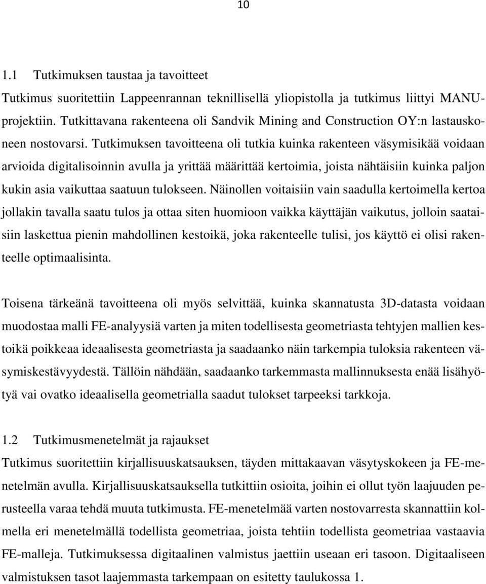 Tutkimuksen tavoitteena oli tutkia kuinka rakenteen väsymisikää voidaan arvioida digitalisoinnin avulla ja yrittää määrittää kertoimia, joista nähtäisiin kuinka paljon kukin asia vaikuttaa saatuun