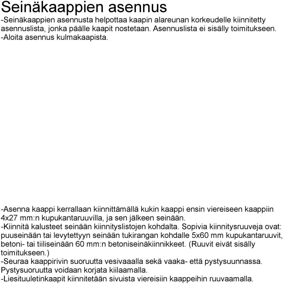 -Kiinnitä kalusteet seinään kiinnityslistojen kohdalta.