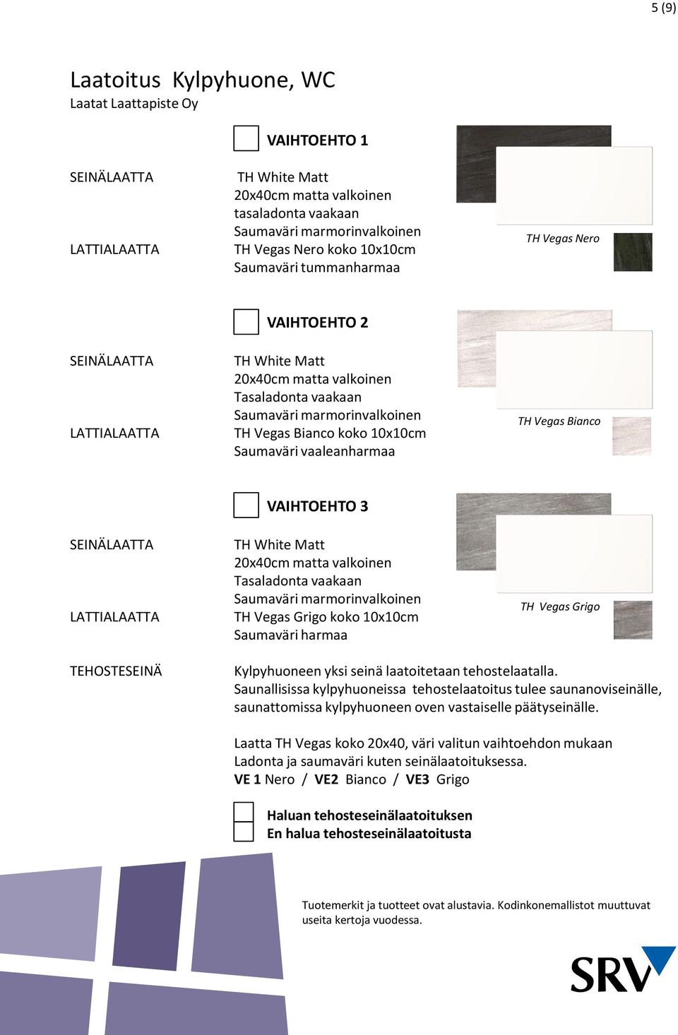 Saumaväri vaaleanharmaa TH Vegas Bianco SEINÄLAATTA LATTIALAATTA VAIHTOEHTO 3 TH White Matt 20x40cm matta valkoinen Tasaladonta vaakaan Saumaväri marmorinvalkoinen TH Vegas Grigo koko 10x10cm