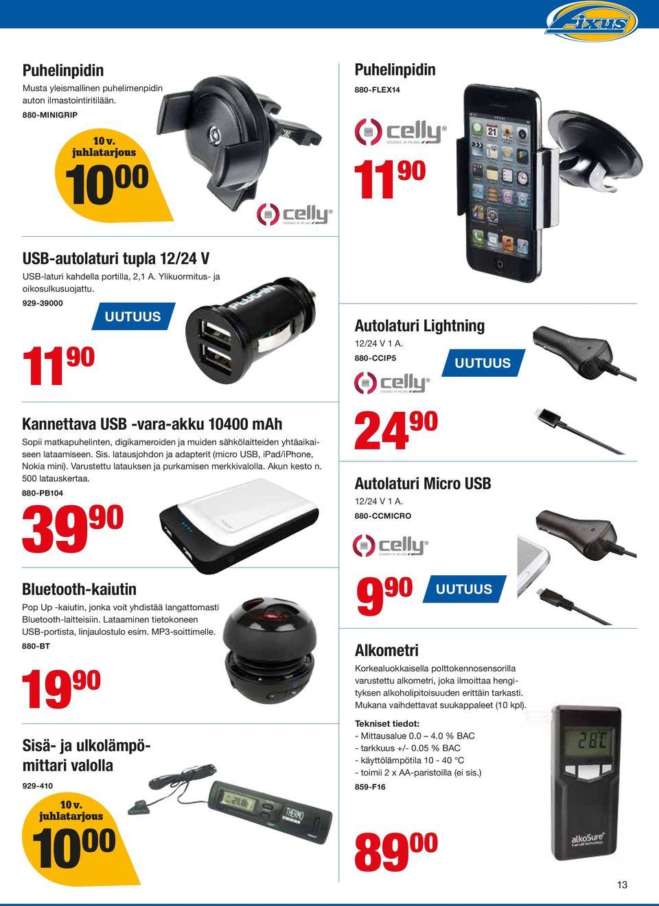 880-CCIP5 11 90 Kannettava USB -vara-akku 10400 mah 24 90 Sopii matkapuhelinten, digikameroiden ja muiden sähkölaitteiden yhtäaikaiseen lataamiseen. Sis.