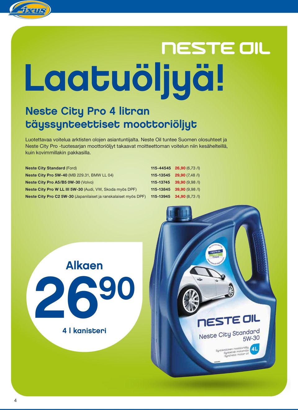 Neste City Standard (Ford) 115-44545 26,90 (6,73 /l) Neste City Pro 5W-40 (MB 229.