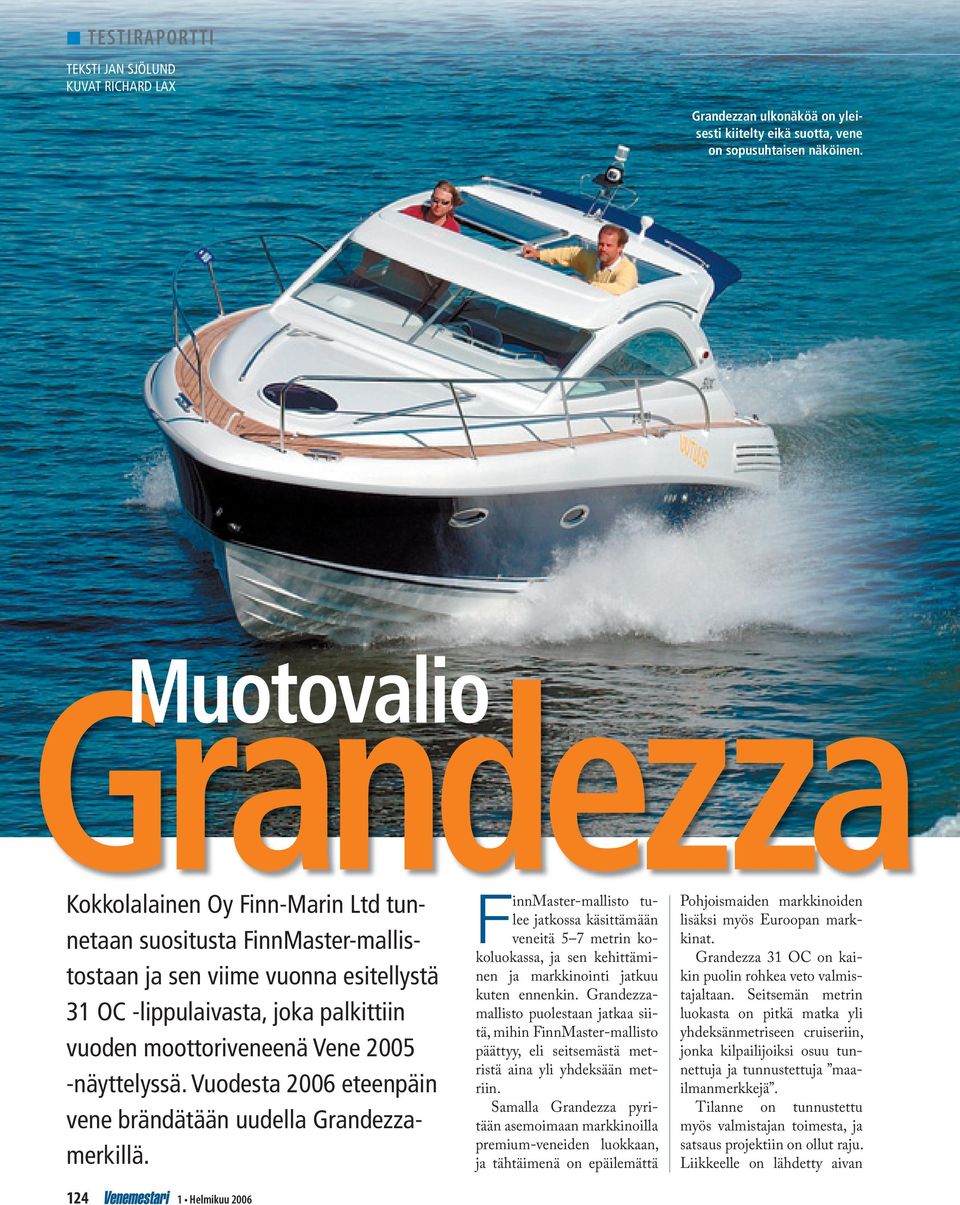 2005 -näyttelyssä. Vuodesta 2006 eteenpäin vene brändätään uudella Grandezzamerkillä.