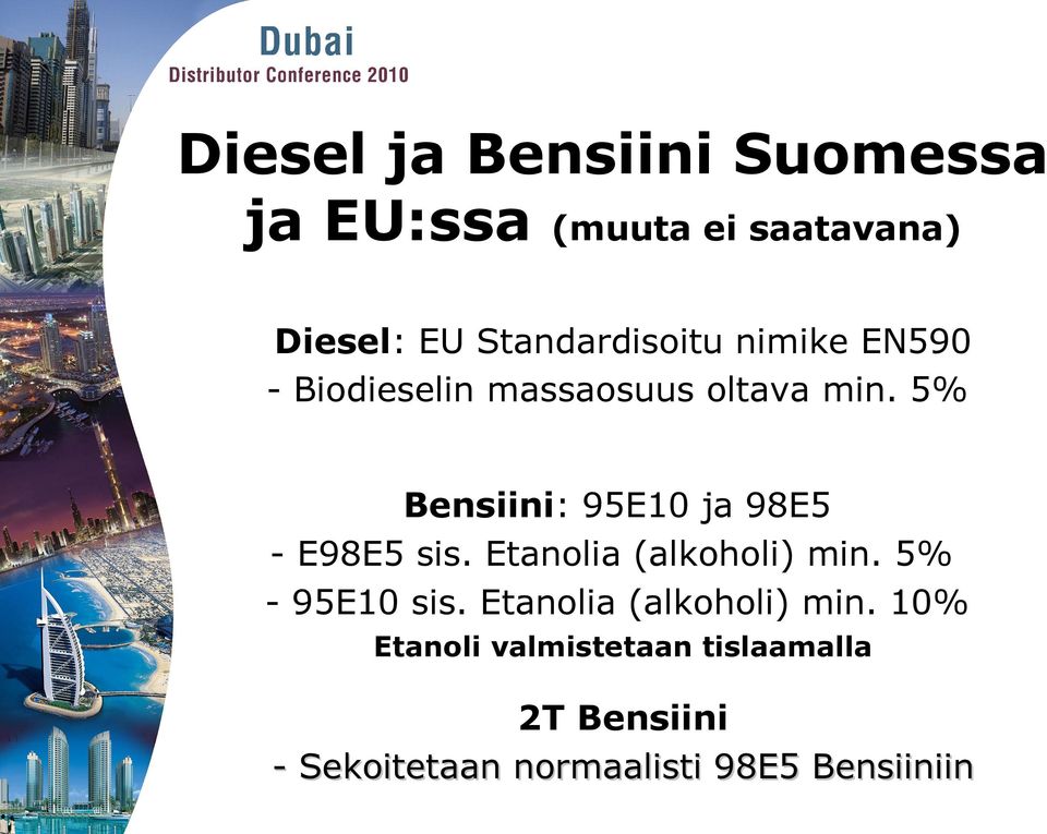 5% Bensiini: 95E10 ja 98E5 - E98E5 sis. Etanolia (alkoholi) min. 5% - 95E10 sis.