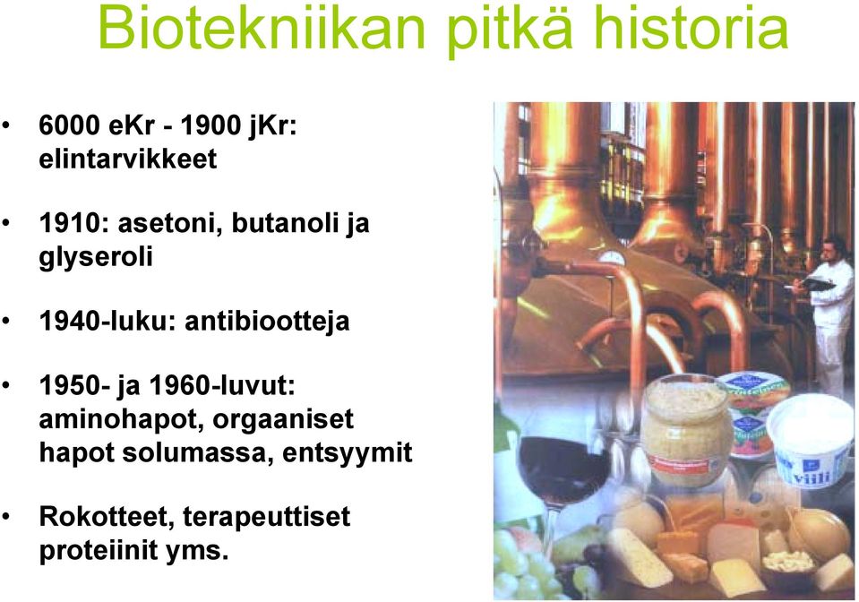 1940-luku: antibiootteja 1950- ja 1960-luvut: aminohapot,