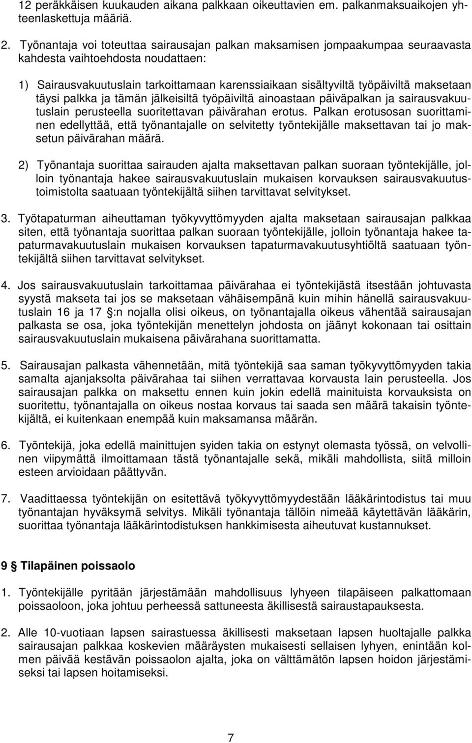 maksetaan täysi palkka ja tämän jälkeisiltä työpäiviltä ainoastaan päiväpalkan ja sairausvakuutuslain perusteella suoritettavan päivärahan erotus.