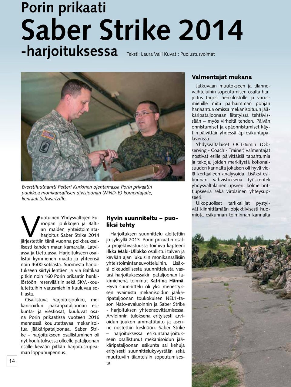 Vuotuinen Yhdysvaltojen Euroopan joukkojen ja Baltian maiden yhteistoimintaharjoitus Saber Strike 2014 järjestettiin tänä vuonna poikkeuksellisesti kahden maan kamaralla, Latviassa ja Liettuassa.