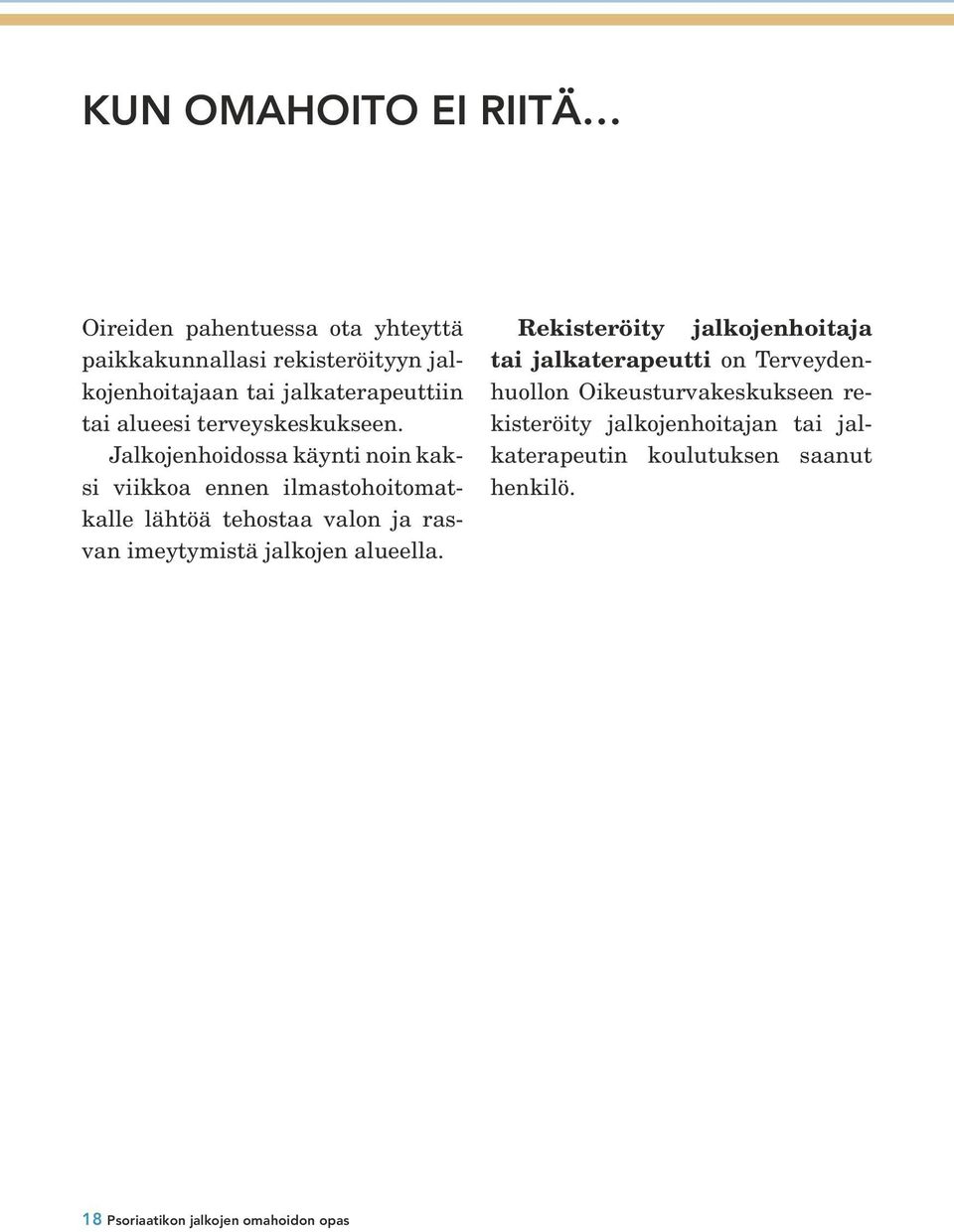 Jalkojenhoidossa käynti noin kaksi viikkoa ennen ilmastohoitomatkalle lähtöä tehostaa valon ja rasvan imeytymistä jalkojen