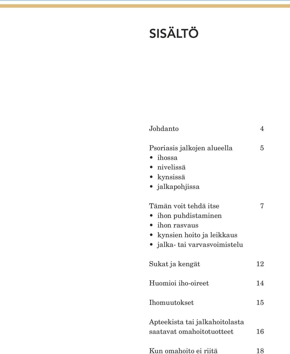 ja leikkaus jalka- tai varvasvoimistelu Sukat ja kengät 12 Huomioi iho-oireet 14