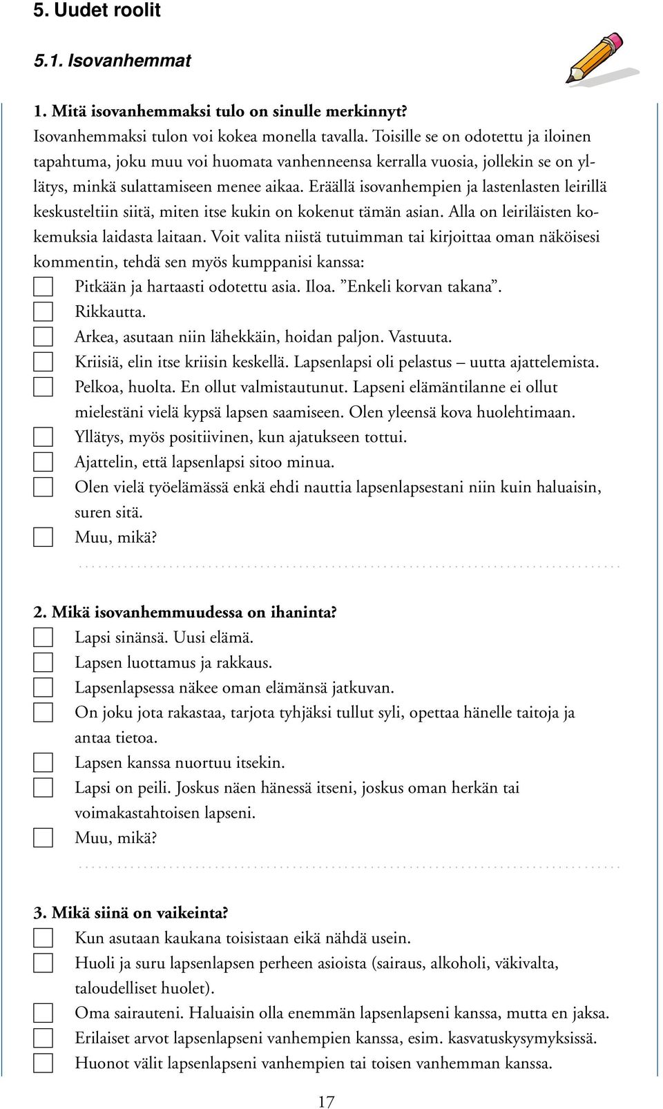 Eräällä isovanhempien ja lastenlasten leirillä keskusteltiin siitä, miten itse kukin on kokenut tämän asian. Alla on leiriläisten kokemuksia laidasta laitaan.