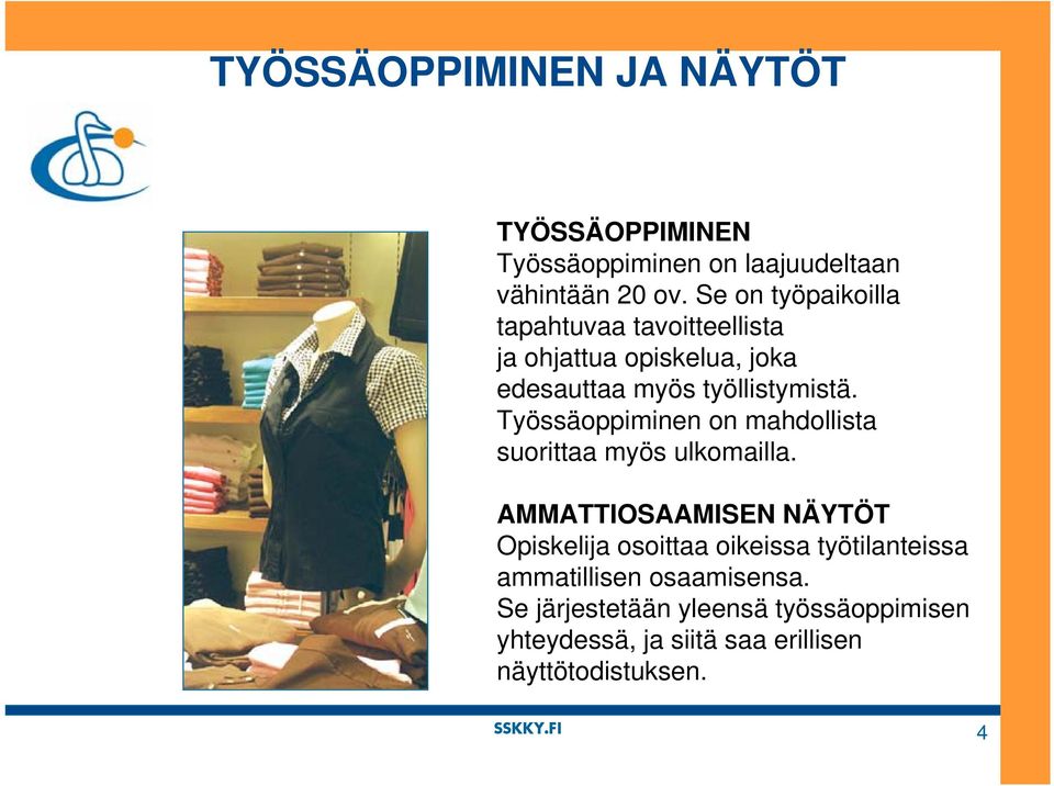 Työssäoppiminen on mahdollista suorittaa myös ulkomailla.