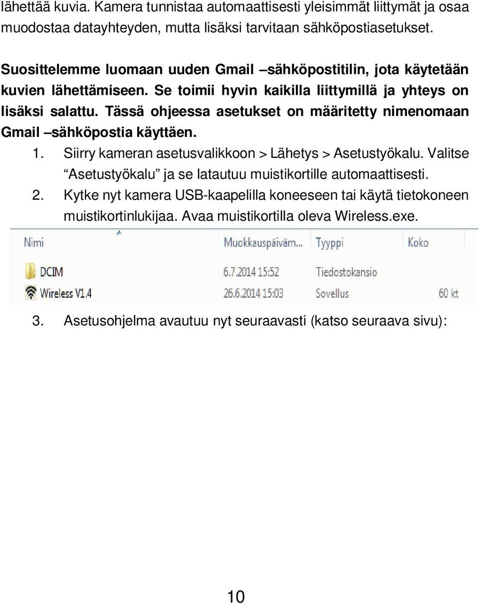 Tässä ohjeessa asetukset on määritetty nimenomaan Gmail sähköpostia käyttäen. 1. Siirry kameran asetusvalikkoon > Lähetys > Asetustyökalu.