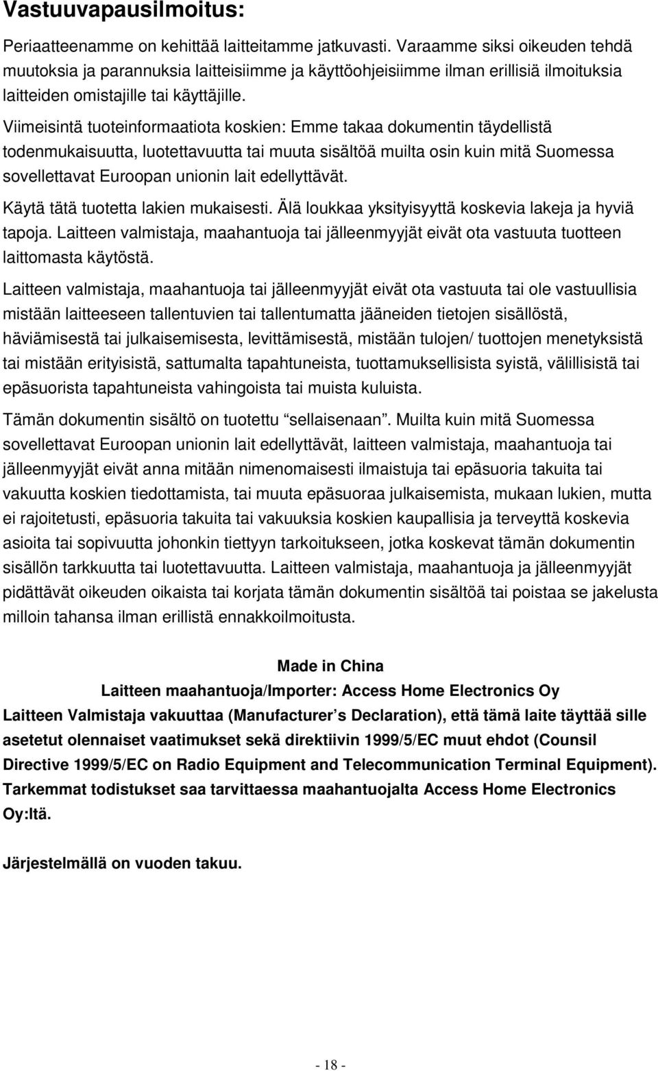 Viimeisintä tuoteinformaatiota koskien: Emme takaa dokumentin täydellistä todenmukaisuutta, luotettavuutta tai muuta sisältöä muilta osin kuin mitä Suomessa sovellettavat Euroopan unionin lait