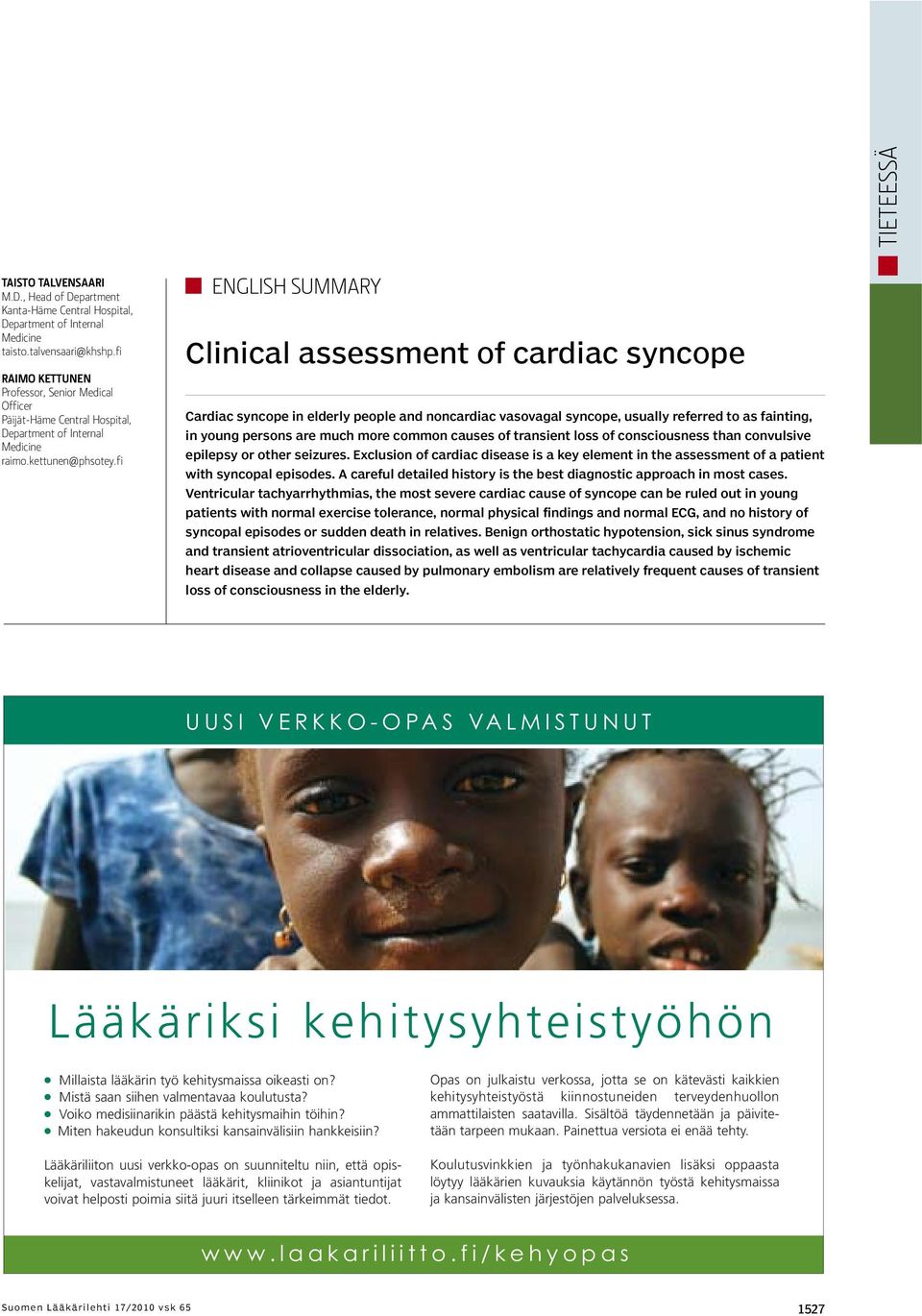 fi ENGLISH SUMMARY Clinical assessment of cardiac syncope Cardiac syncope in elderly people and noncardiac vasovagal syncope, usually referred to as fainting, in young persons are much more common
