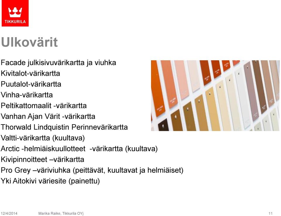 Valtti-värikartta (kuultava) Arctic -helmiäiskuullotteet -värikartta (kuultava) Kivipinnoitteet värikartta Pro