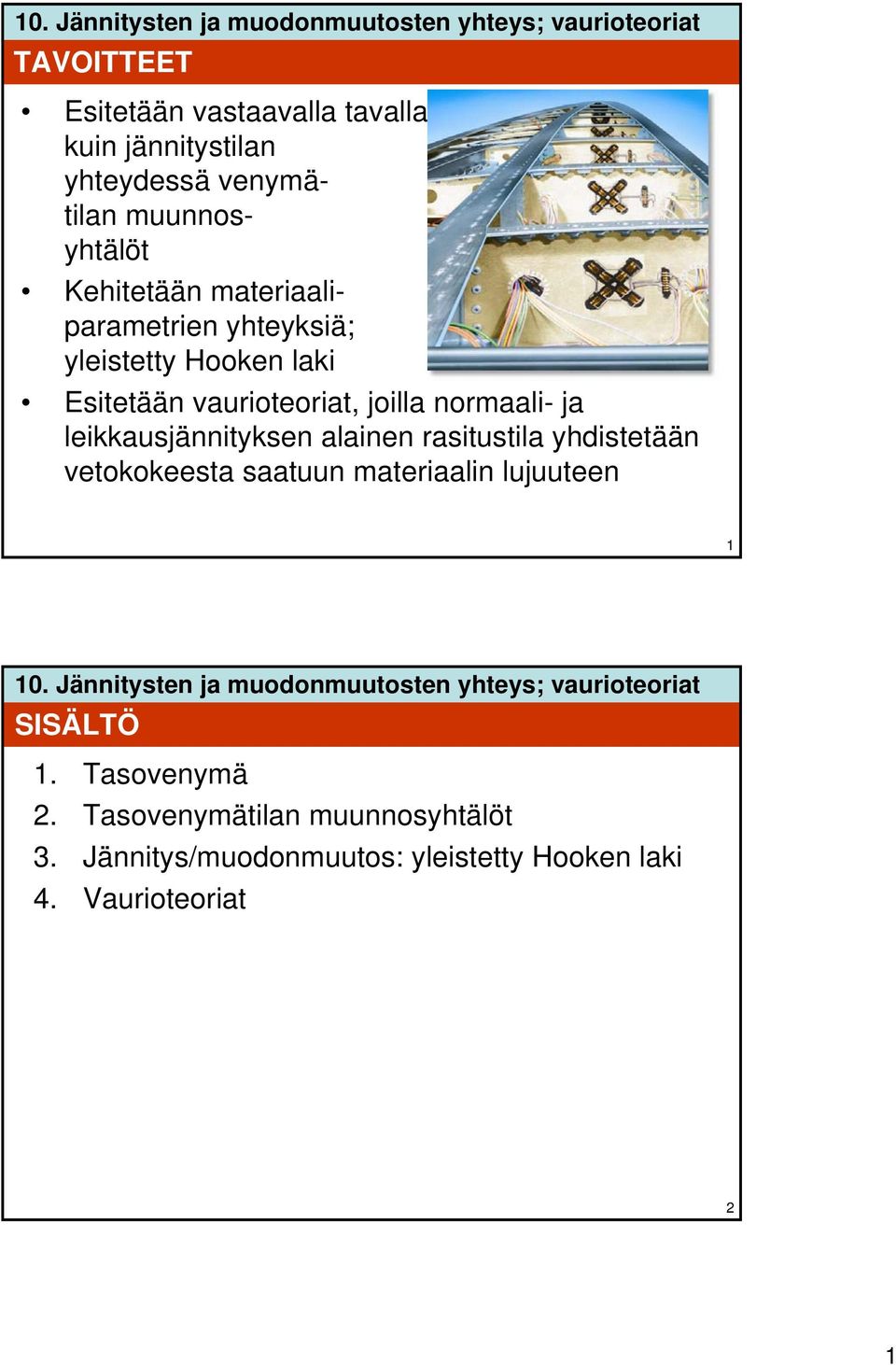 normaali- ja leikkausjännityksen alainen rasitustila yhdistetään vetokokeesta saatuun materiaalin