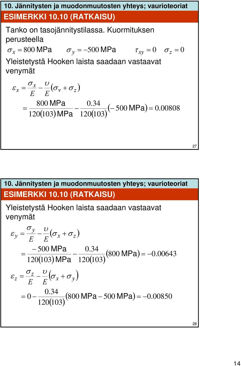 x v E E 800 MPa 0 03 ( σ + σ ) z 0.34 0 03 ( ) MPa ( ) ( 500 ) 0. 00808 MPa 7 ESIMERKKI 0.