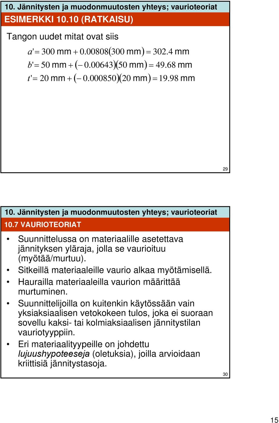 Haurailla materiaaleilla vaurion määrittää murtuminen.