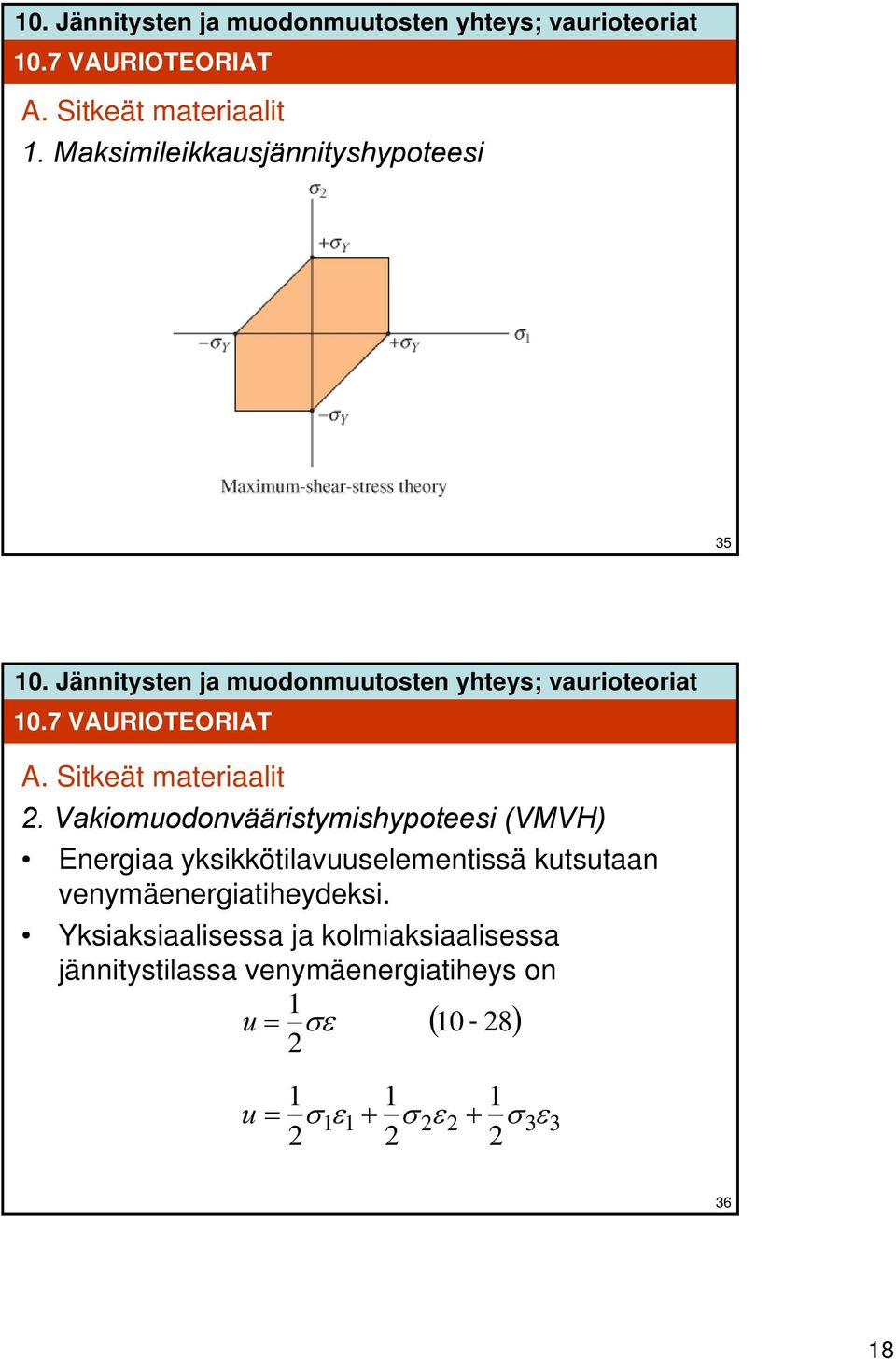 Vakiomuodonvääristymishypoteesi (VMVH) Energiaa yksikkötilavuuselementissä