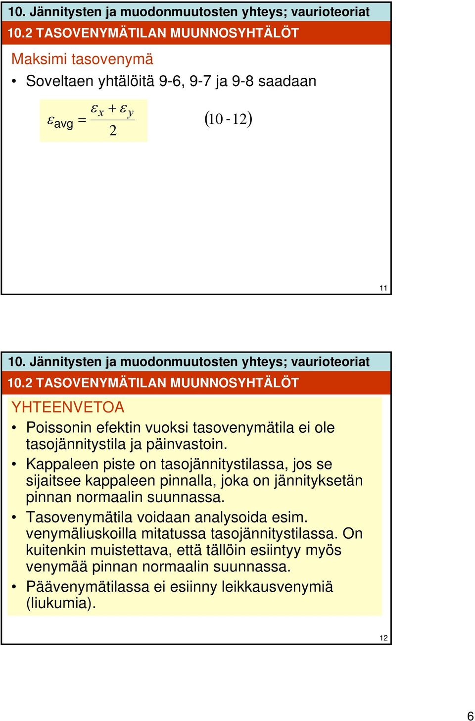 Kappaleen piste on tasojännitystilassa, jos se sijaitsee kappaleen pinnalla, joka on jännityksetän pinnan normaalin suunnassa.