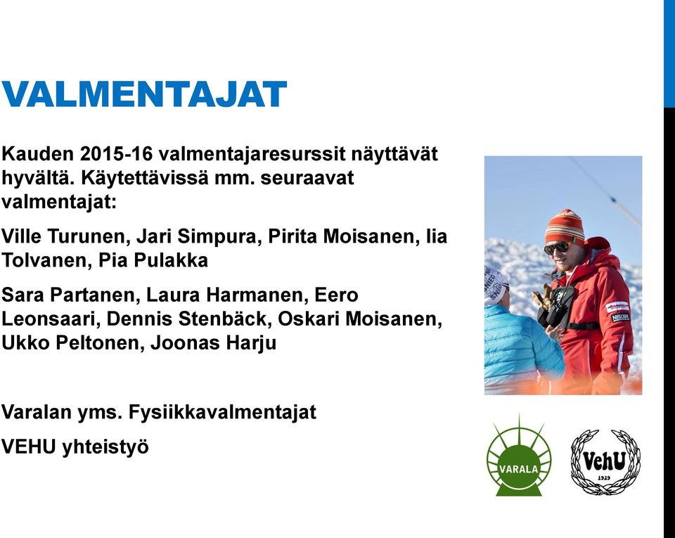 Pia Pulakka Sara Partanen, Laura Harmanen, Eero Leonsaari, Dennis Stenbäck, Oskari