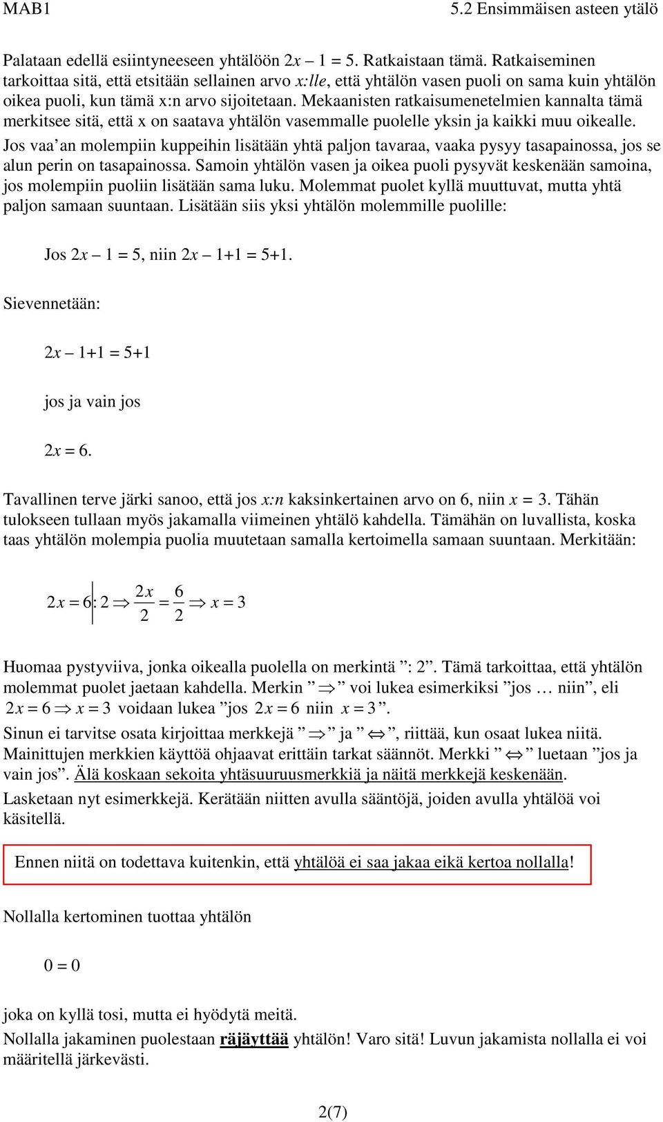 Mekaanisten ratkaisumenetelmien kannalta tämä merkitsee sitä, että x on saatava yhtälön vasemmalle puolelle yksin ja kaikki muu oikealle.