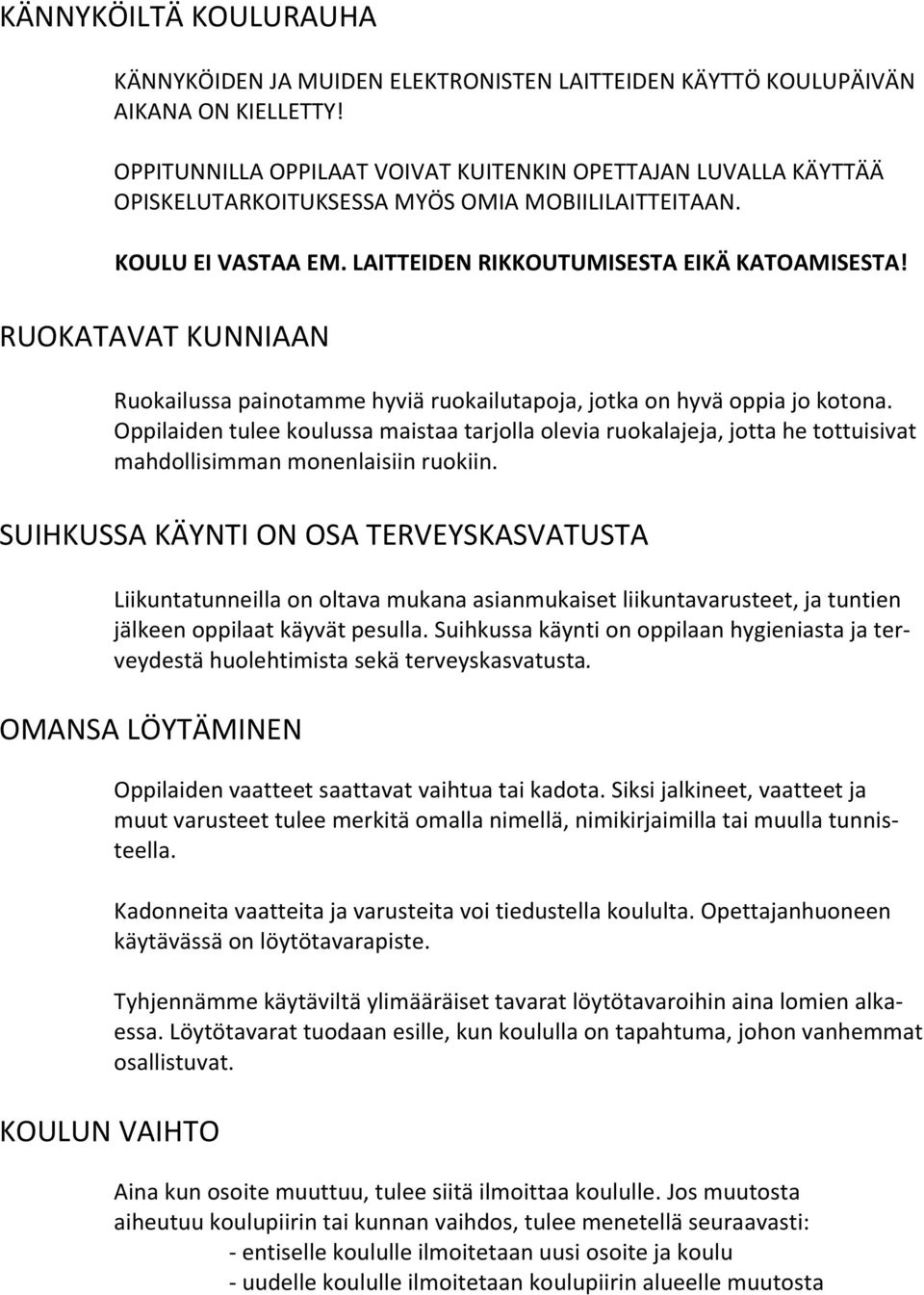 RUOKATAVAT KUNNIAAN Ruokailussa painotamme hyviä ruokailutapoja, jotka on hyvä oppia jo kotona.