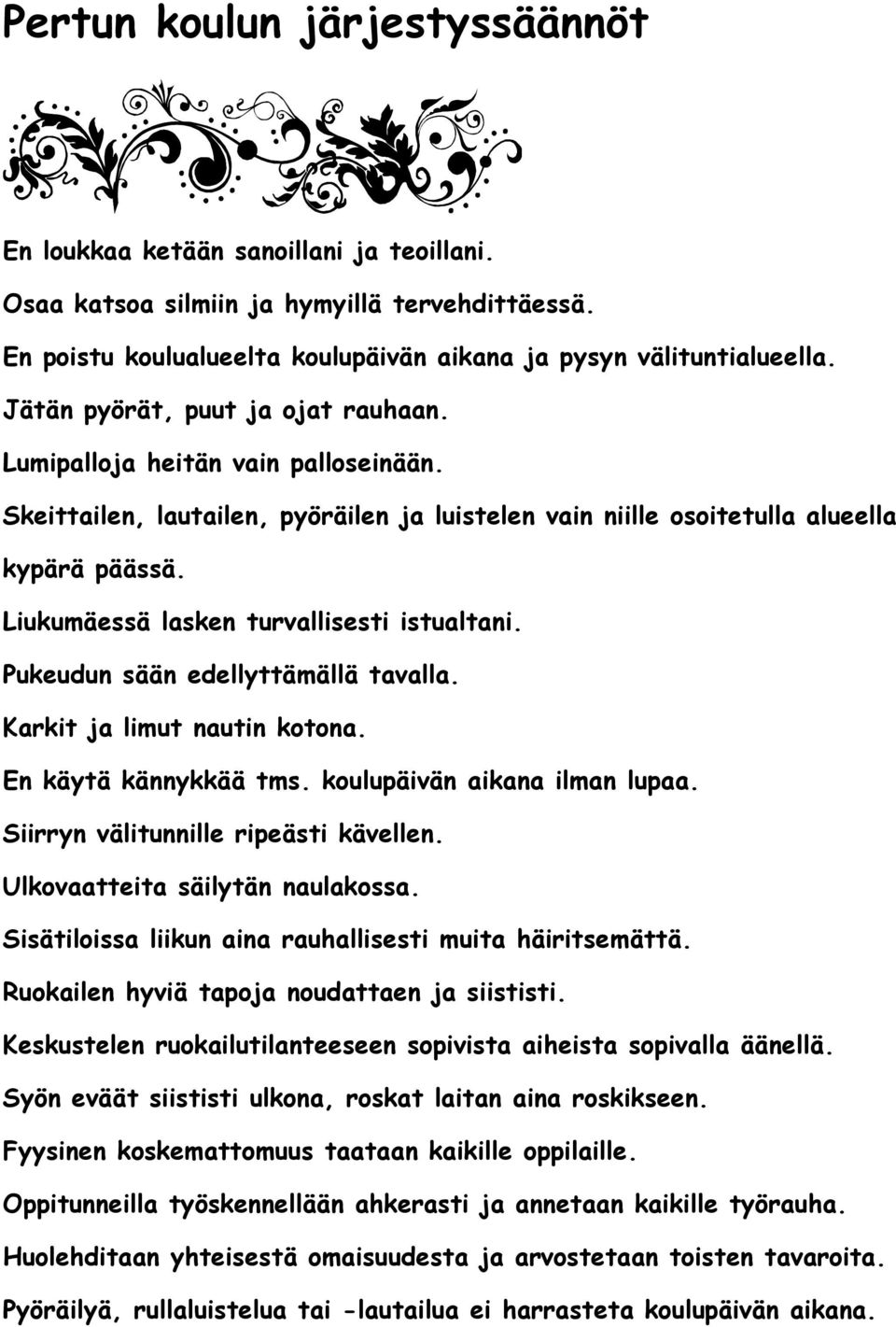 Liukumäessä lasken turvallisesti istualtani. Pukeudun sään edellyttämällä tavalla. Karkit ja limut nautin kotona. En käytä kännykkää tms. koulupäivän aikana ilman lupaa.