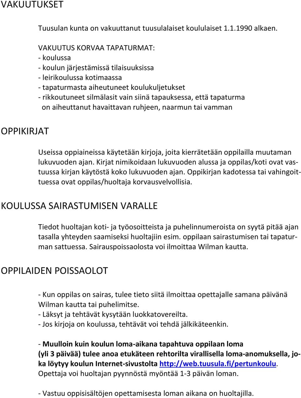 että tapaturma on aiheuttanut havaittavan ruhjeen, naarmun tai vamman Useissa oppiaineissa käytetään kirjoja, joita kierrätetään oppilailla muutaman lukuvuoden ajan.