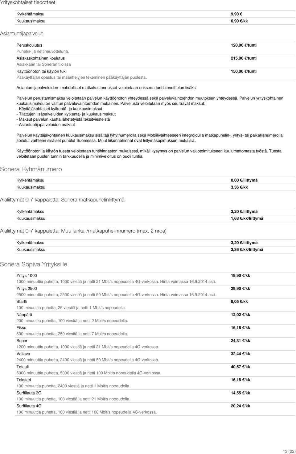 120,00 /tunti 215,00 /tunti 150,00 /tunti Asiantuntijapalveluiden mahdolliset matkakustannukset veloitetaan erikseen tuntihinnoittelun lisäksi.