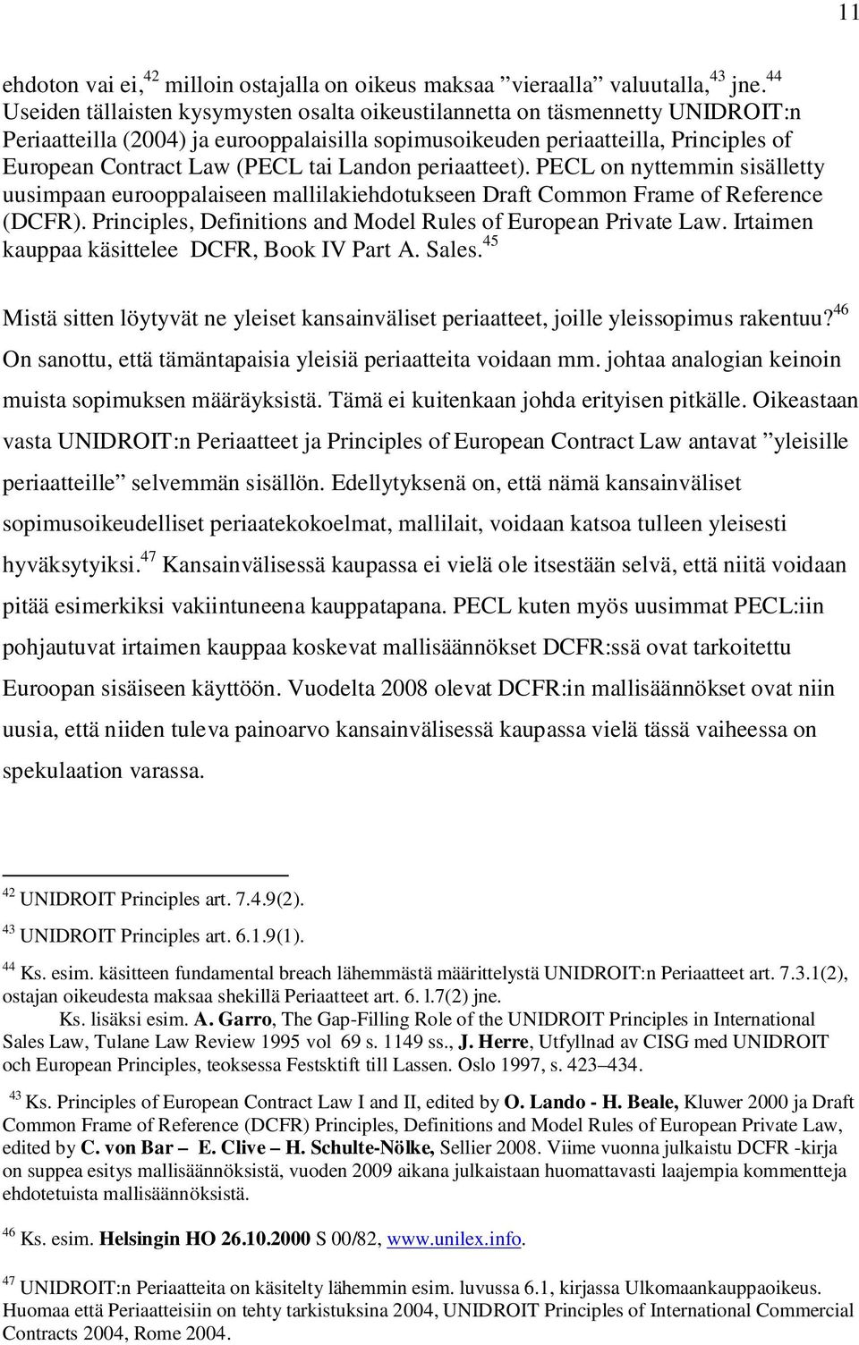 tai Landon periaatteet). PECL on nyttemmin sisälletty uusimpaan eurooppalaiseen mallilakiehdotukseen Draft Common Frame of Reference (DCFR).