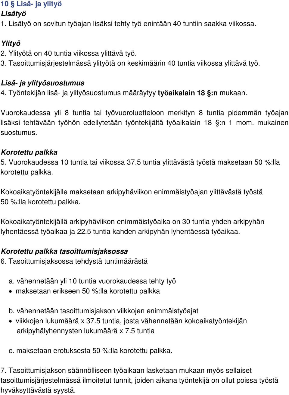Vuorokaudessa yli 8 tuntia tai työvuoroluetteloon merkityn 8 tuntia pidemmän työajan lisäksi tehtävään työhön edellytetään työntekijältä työaikalain 18 :n 1 mom. mukainen suostumus.