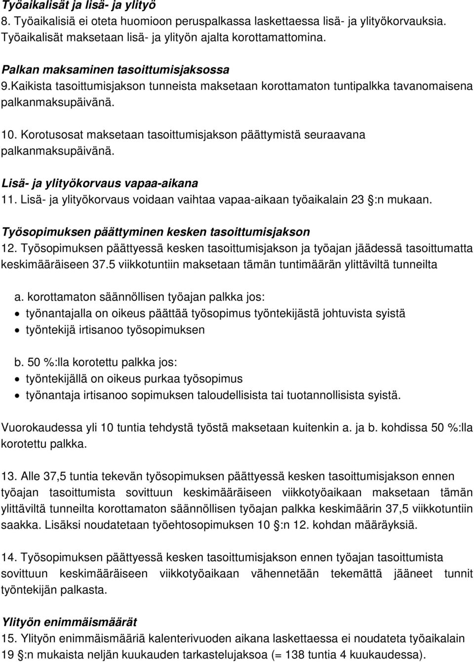 Korotusosat maksetaan tasoittumisjakson päättymistä seuraavana palkanmaksupäivänä. Lisä- ja ylityökorvaus vapaa-aikana 11. Lisä- ja ylityökorvaus voidaan vaihtaa vapaa-aikaan työaikalain 23 :n mukaan.