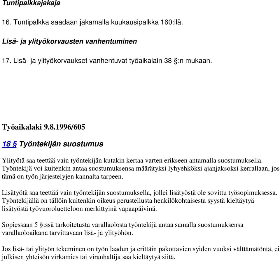 Työntekijä voi kuitenkin antaa suostumuksensa määrätyksi lyhyehköksi ajanjaksoksi kerrallaan, jos tämä on työn järjestelyjen kannalta tarpeen.
