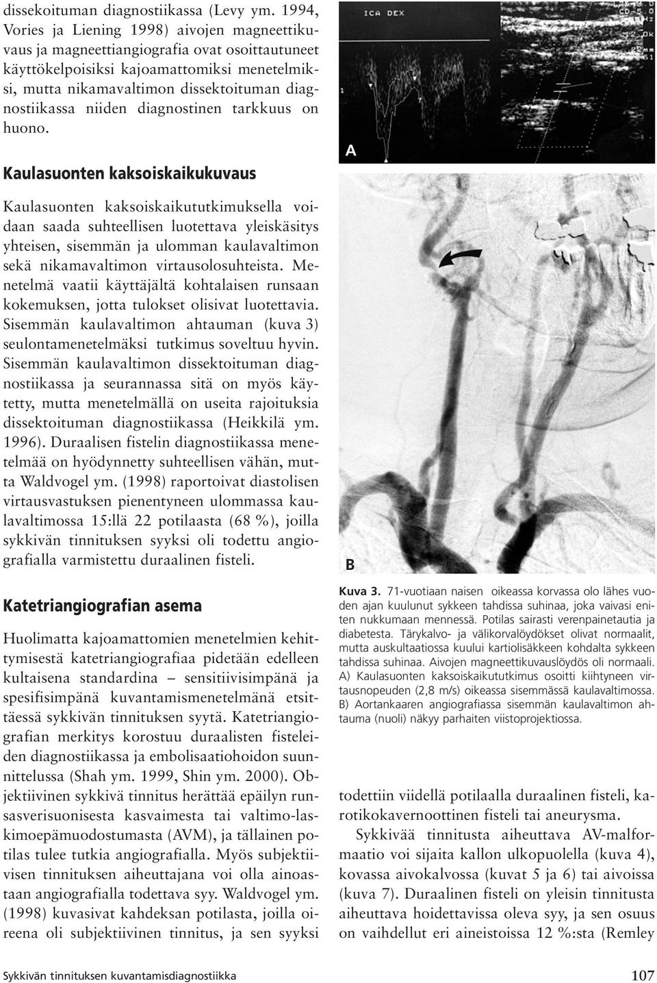 niiden diagnostinen tarkkuus on huono.