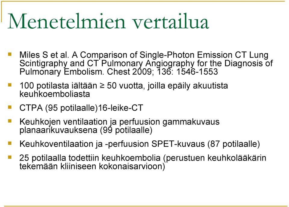 Chest 2009; 136: 1546-1553 100 potilasta iältään 50 vuotta, joilla epäily akuutista keuhkoemboliasta CTPA (95 potilaalle)16-leike-ct