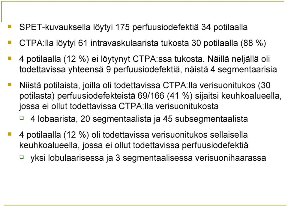 perfuusiodefekteistä 69/166 (41 %) sijaitsi keuhkoalueella, jossa ei ollut todettavissa CTPA:lla verisuonitukosta 4 lobaarista, 20 segmentaalista ja 45 subsegmentaalista 4