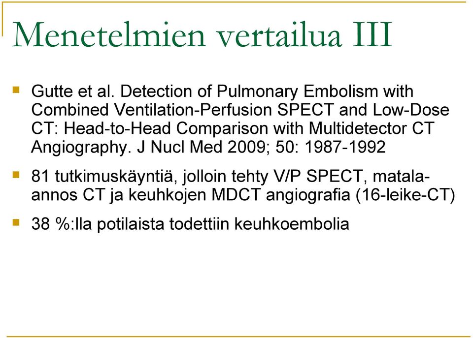 Head-to-Head Comparison with Multidetector CT Angiography.