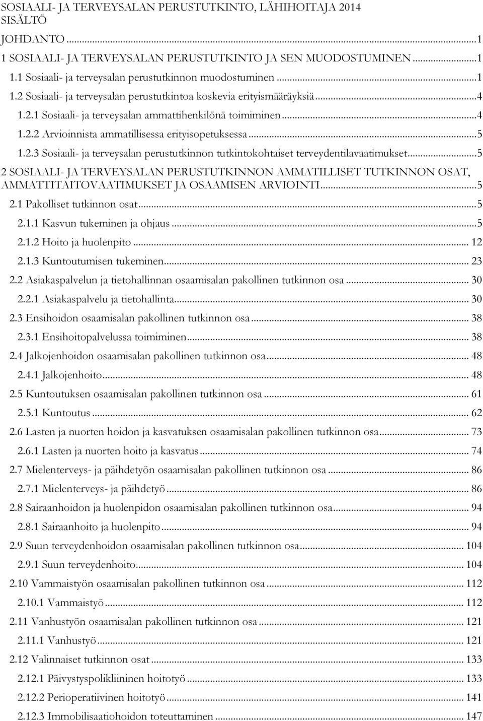 .. 5 1.2.3 Sosiaali- ja terveysalan perustutkinnon tutkintokohtaiset terveydentilavaatimukset.