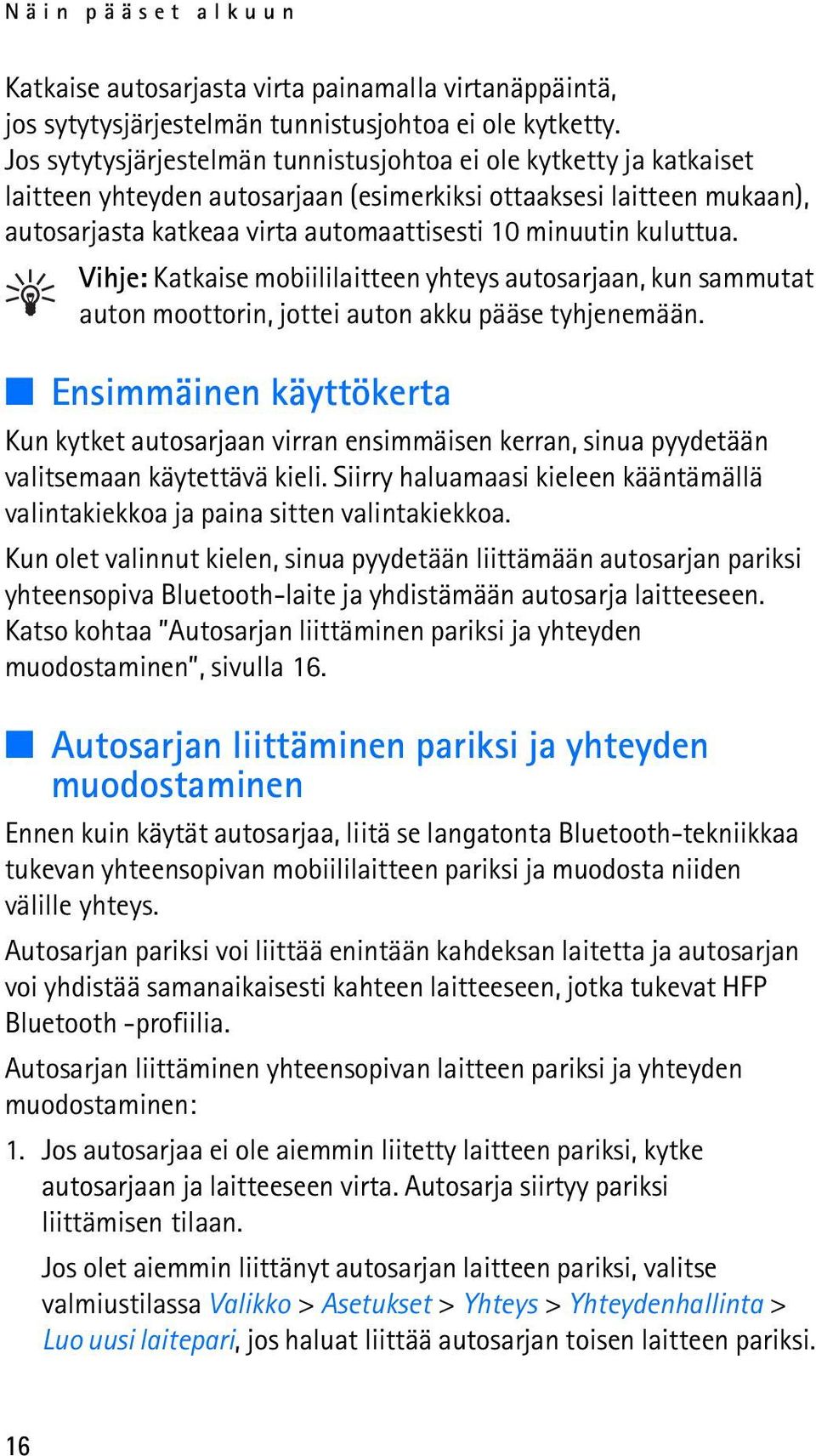 kuluttua. Vihje: Katkaise mobiililaitteen yhteys autosarjaan, kun sammutat auton moottorin, jottei auton akku pääse tyhjenemään.