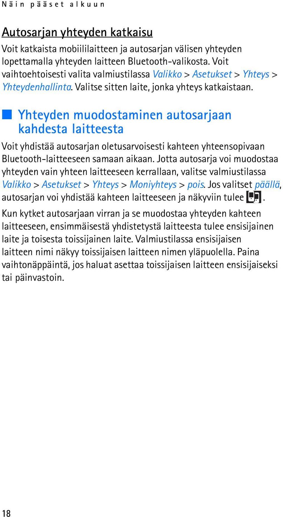 Yhteyden muodostaminen autosarjaan kahdesta laitteesta Voit yhdistää autosarjan oletusarvoisesti kahteen yhteensopivaan Bluetooth-laitteeseen samaan aikaan.