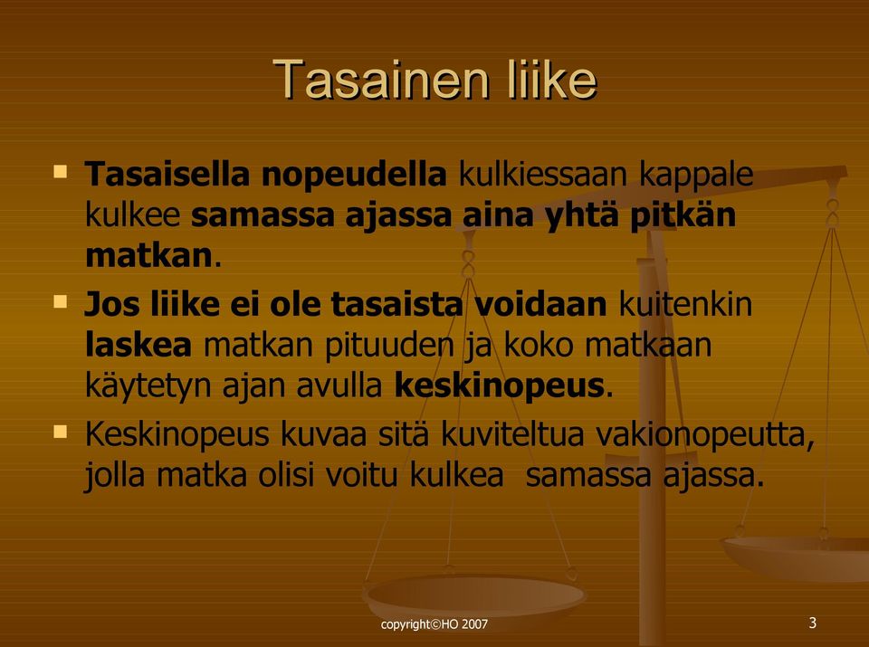 Jos liike ei ole tasaista voidaan kuitenkin laskea matkan pituuden ja koko matkaan