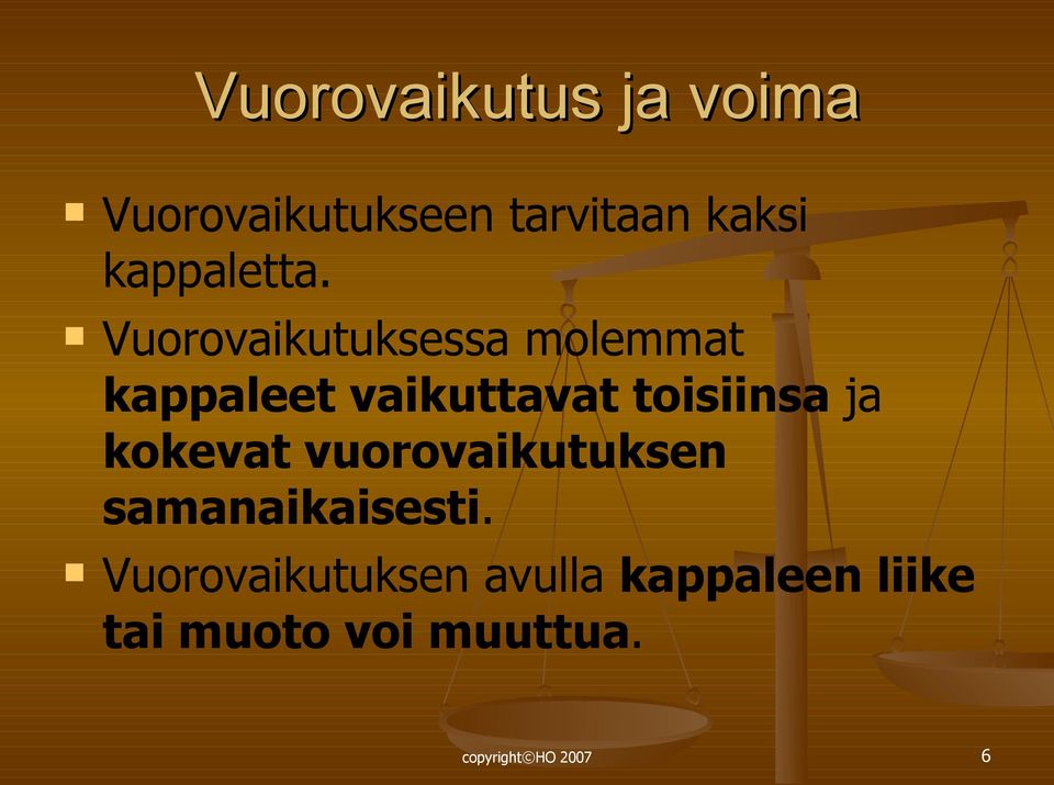 Vuorovaikutuksessa molemmat kappaleet vaikuttavat toisiinsa ja