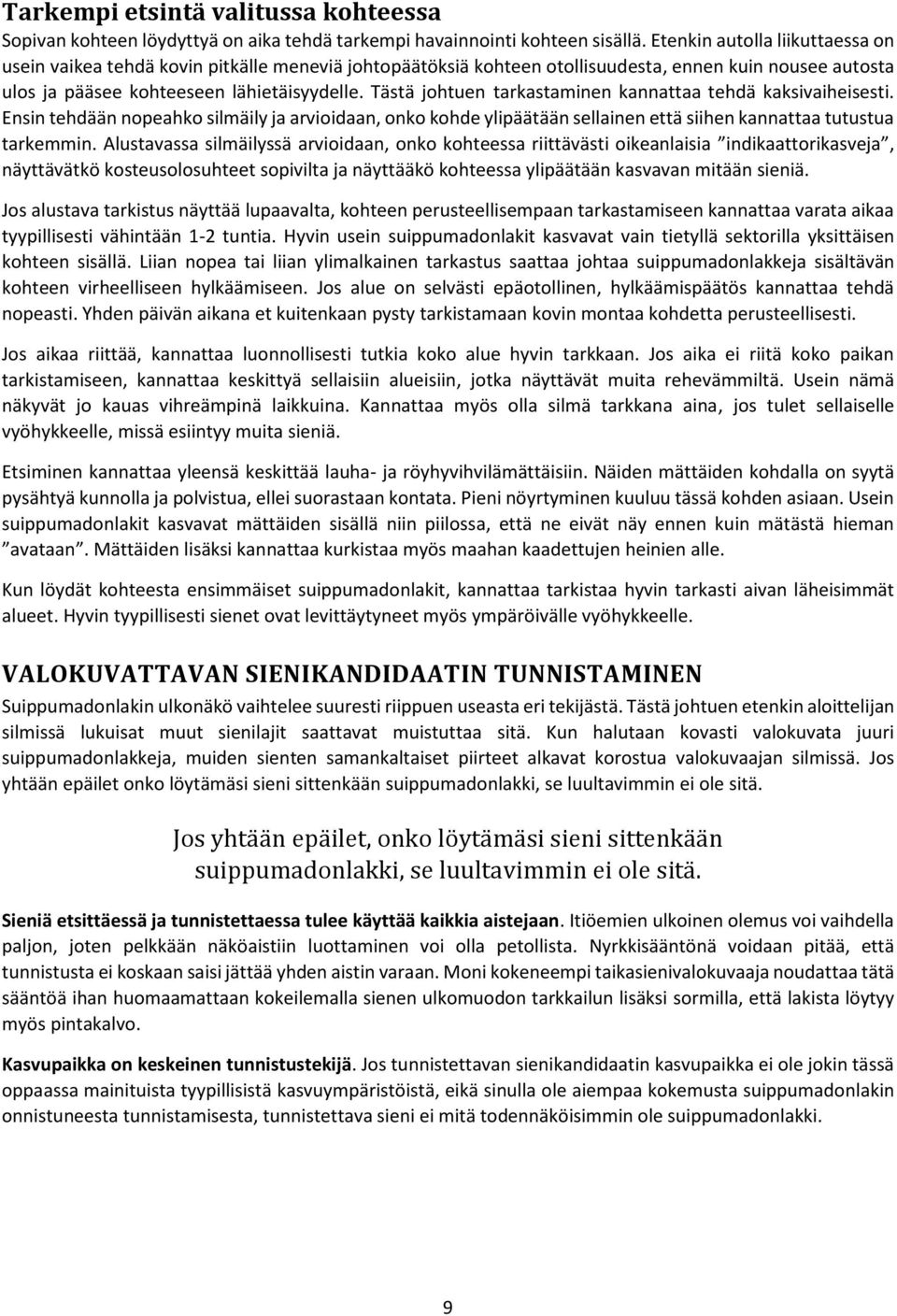 Tästä johtuen tarkastaminen kannattaa tehdä kaksivaiheisesti. Ensin tehdään nopeahko silmäily ja arvioidaan, onko kohde ylipäätään sellainen että siihen kannattaa tutustua tarkemmin.