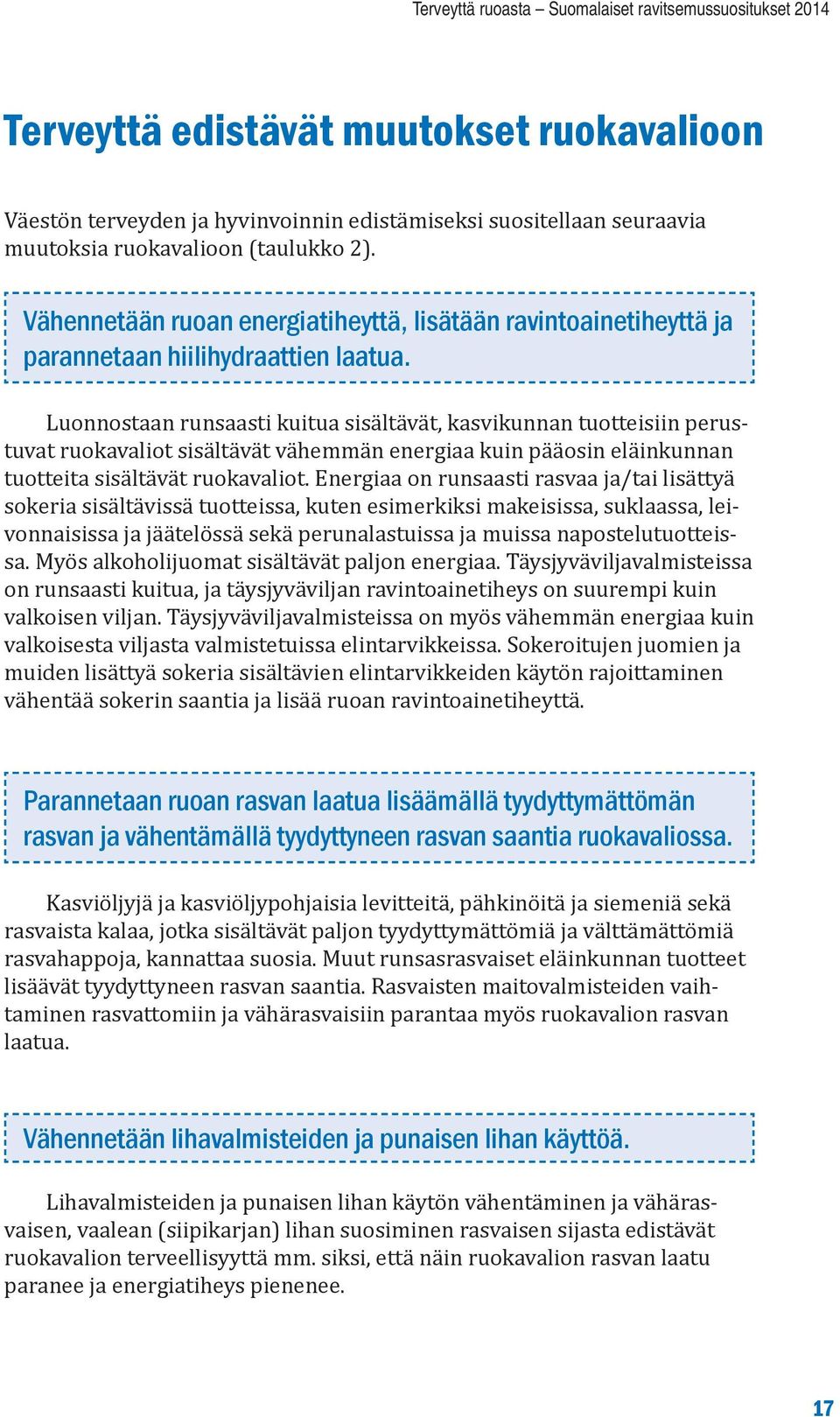 Luonnostaan runsaasti kuitua sisältävät, kasvikunnan tuotteisiin perustuvat ruokavaliot sisältävät vähemmän energiaa kuin pääosin eläinkunnan tuotteita sisältävät ruokavaliot.