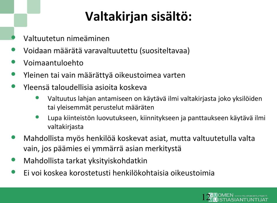 määräten Lupa kiinteistön luovutukseen, kiinnitykseen ja panttaukseen käytävä ilmi valtakirjasta Mahdollista myös henkilöä koskevat asiat, mutta