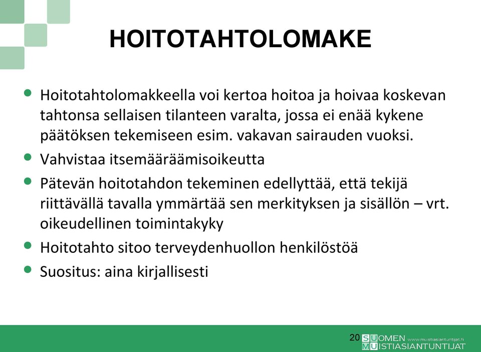 Vahvistaa itsemääräämisoikeutta Pätevän hoitotahdon tekeminen edellyttää, että tekijä riittävällä tavalla