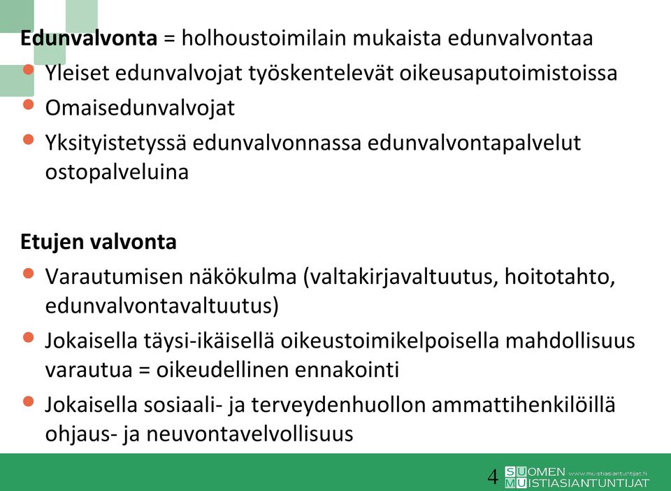 näkökulma (valtakirjavaltuutus, hoitotahto, edunvalvontavaltuutus) Jokaisella täysi-ikäisellä oikeustoimikelpoisella