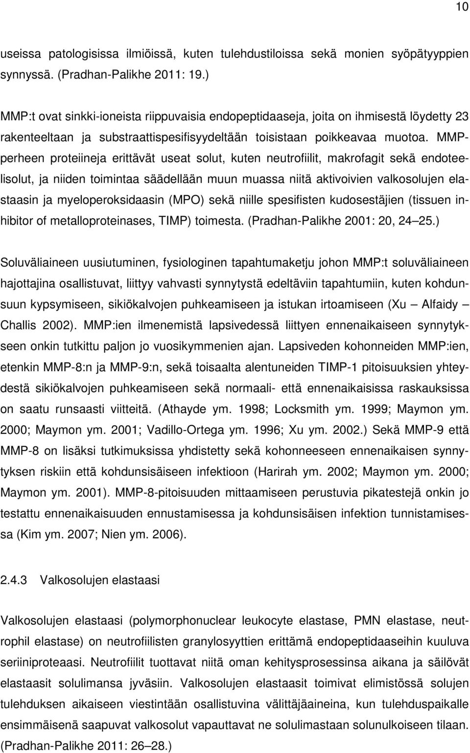 MMPperheen proteiineja erittävät useat solut, kuten neutrofiilit, makrofagit sekä endoteelisolut, ja niiden toimintaa säädellään muun muassa niitä aktivoivien valkosolujen elastaasin ja