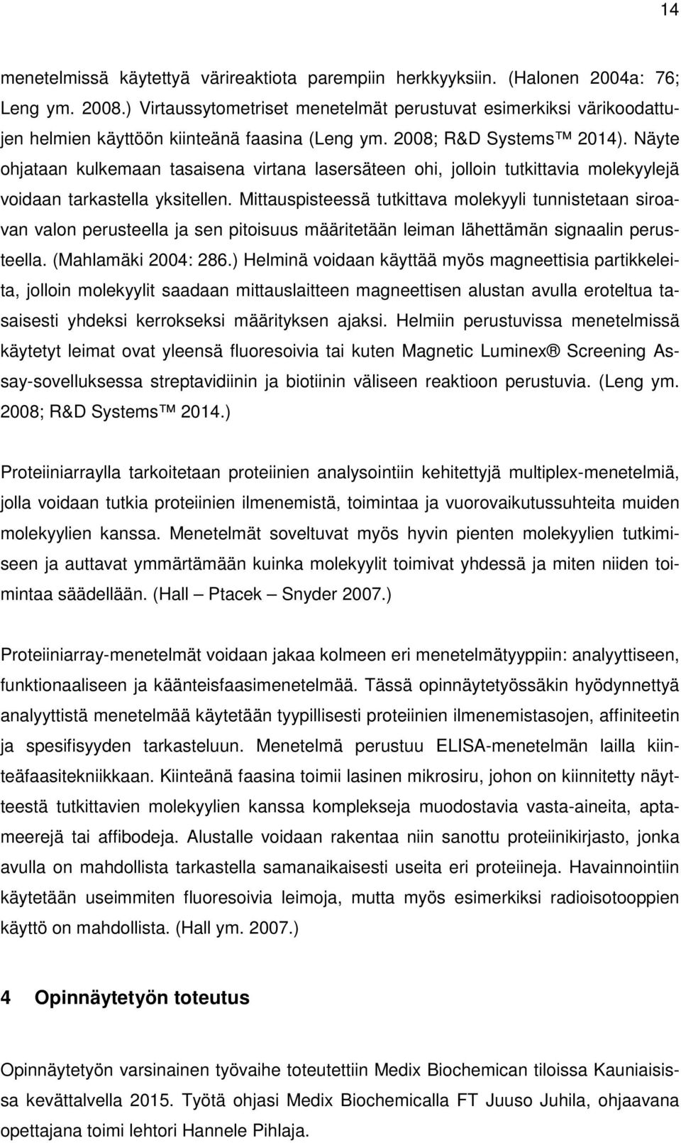 Näyte ohjataan kulkemaan tasaisena virtana lasersäteen ohi, jolloin tutkittavia molekyylejä voidaan tarkastella yksitellen.